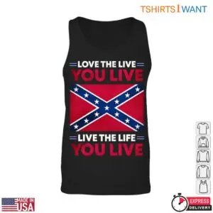 Confederate Flag T-Shirt - Love the Life You Live, Live the Life You Love 11 Confederate Flag T Shirt Inspirational Life Quote 6 1.jpg