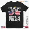 Convicted Felon Trump Voting for Trump 2024 Shirt 1 1.jpg