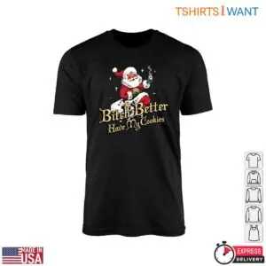 Cookies With Santa T Shirt Better Have My Cookies Funny Tee 1 1.jpg