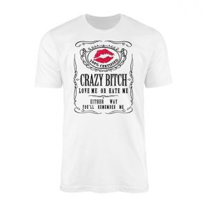 Crazy Bitch Love Me or Hate Me Lips Graphic T Shirt 1 1.jpg