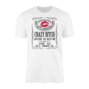 Crazy Bitch Love Me or Hate Me Lips Graphic T Shirt 1 1.jpg