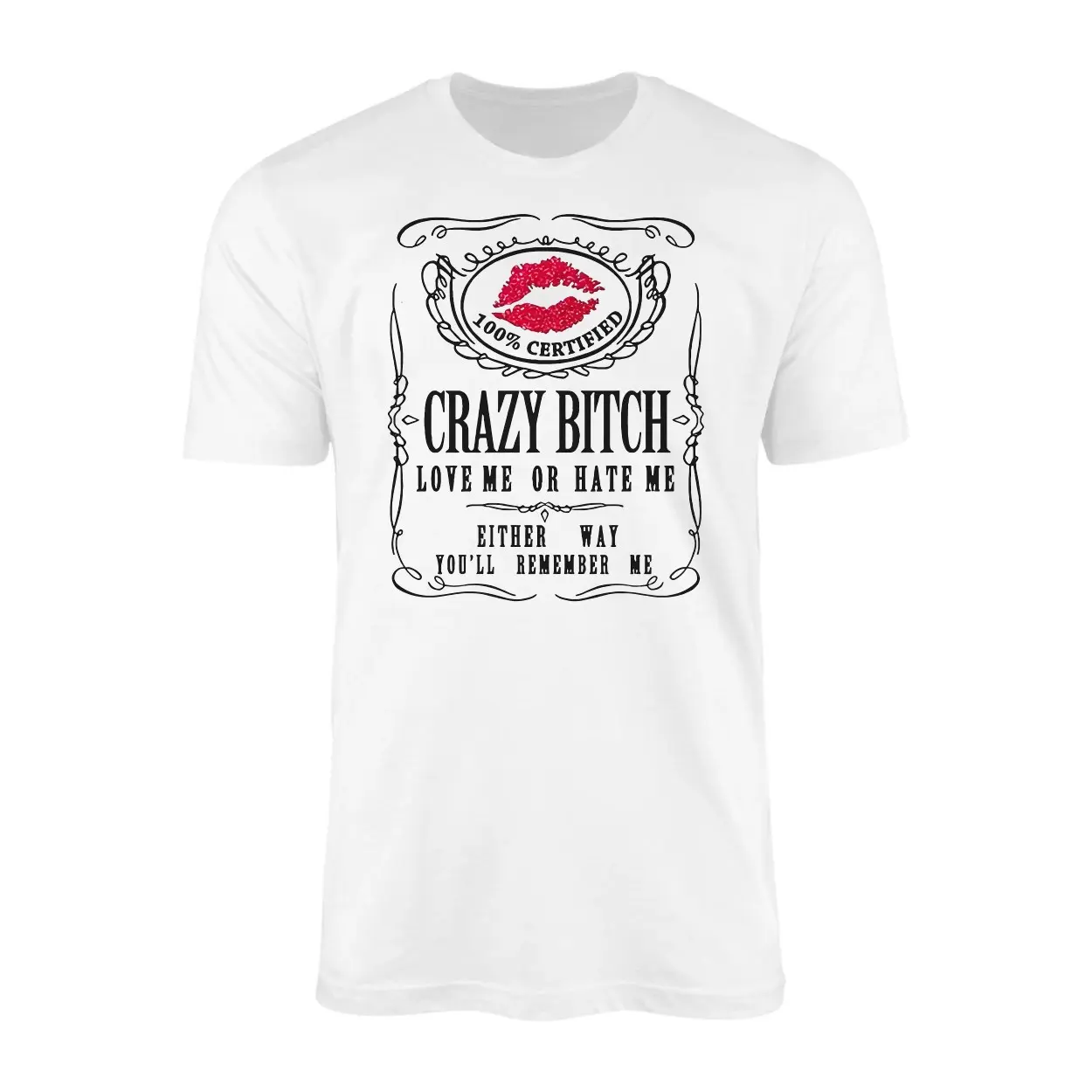 Crazy Bitch Love Me or Hate Me Lips Graphic T Shirt 1 1.jpg
