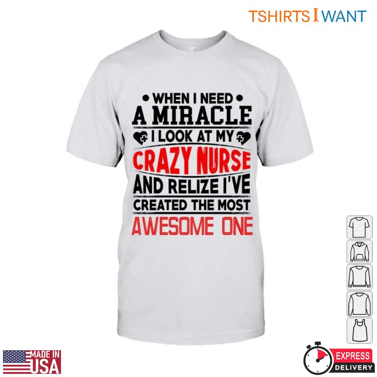 Crazy Nurse T-Shirt - When I Need a Miracle, I Look at My Awesome Nurse Mom 12 Crazy Nurse T-Shirt Front View