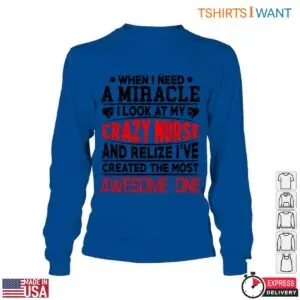 Crazy Nurse T-Shirt - When I Need a Miracle, I Look at My Awesome Nurse Mom 10 Crazy Nurse T Shirt Miracle Worker Mom Gift 5 1.jpg
