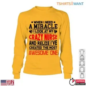 Crazy Nurse T-Shirt - When I Need a Miracle, I Look at My Awesome Nurse Mom 11 Crazy Nurse T Shirt Miracle Worker Mom Gift 6 1.jpg