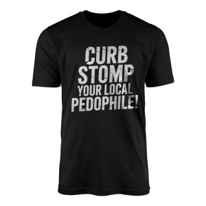 Curb Stomp Your Local Pedophile Bold Statement T Shirt 1 1.jpg