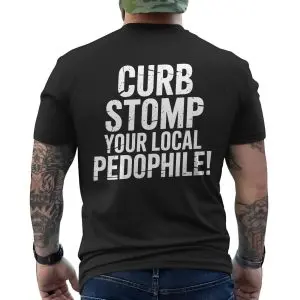 Curb Stomp Your Local Pedophile Bold Statement T-Shirt 12 Curb Stomp Your Local Pedophile Bold Statement T Shirt 6 1.jpg