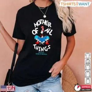 Dr. Seuss Mother Of All Things T-Shirt - Cute Teacher Gift Idea 8 Cute Teacher Gift Dr Seuss Mother Of All Things T Shirt 3 1.jpg