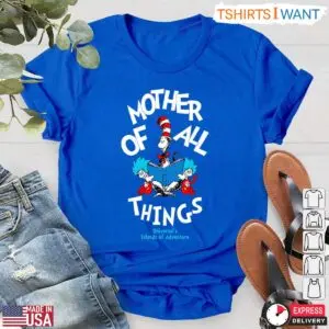 Dr. Seuss Mother Of All Things T-Shirt - Cute Teacher Gift Idea 9 Cute Teacher Gift Dr Seuss Mother Of All Things T Shirt 4 1.jpg