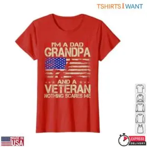 Dad Grandpa Veteran Shirt - 'Nothing Scares Me' Patriotic USA Flag Military Family 9 Dad Grandpa Veteran T Shirt USA Flag Military Family Tee 3 1.jpg