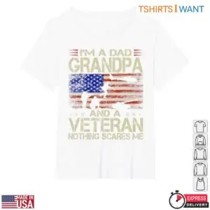 Dad Grandpa Veteran Shirt - 'Nothing Scares Me' Patriotic USA Flag Military Family 10 Dad Grandpa Veteran T Shirt USA Flag Military Family Tee 4 1.jpg