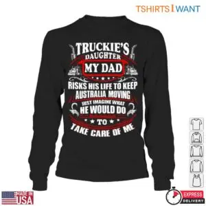 Dad Trucking Apparel Shirt - Truckie's Daughter My Dad Risks His Life To Keep Australia Moving 10 Dad Trucking Apparel Shirt 5 1.jpg