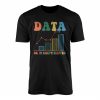 Data or It Didnt Happen T shirt 1 1.jpg