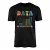 Data or It Didn’t Happen T-shirt 15 Data or It Didnt Happen T shirt 1 1.jpg