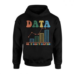 Data or It Didnt Happen T shirt 2 1.jpg