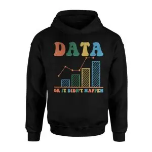 Data or It Didn’t Happen T-shirt 8 Data or It Didnt Happen T shirt 2 1.jpg