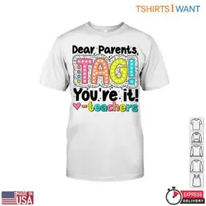 Dear Parents TAG Youre It Teacher T Shirt 1 1.jpg