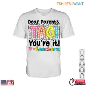 Dear Parents, TAG! You're It! Teacher T-Shirt 7 Dear Parents TAG Youre It Teacher T Shirt 2 1.jpg