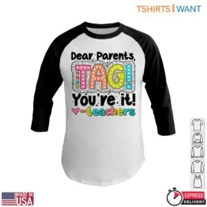 Dear Parents, TAG! You're It! Teacher T-Shirt 11 Dear Parents TAG Youre It Teacher T Shirt 6 1.jpg