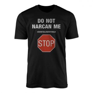 Do Not Narcan Me T Shirt Funny Anti Drug Sarcasm 1 1.jpg