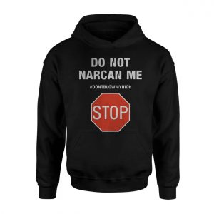 Do Not Narcan Me T Shirt Funny Anti Drug Sarcasm 2 1.jpg