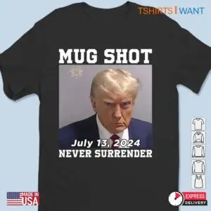 Donald Trump Mug Shot T-shirt: Never Surrender Tee 7 Donald Trump Mug Shot T shirt Never Surrender Tee 2 1.jpg