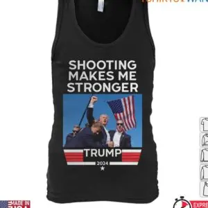 Donald Trump Was Shot – Shooting Makes Me Stronger Trump 2024 T-Shirt 4 Donald Trump Was Shot Shooting Makes Me Stronger Trump 2024 T Shirt 2