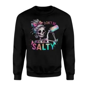 Don't Be Salty Funny Skeleton Pun T-Shirt 9 Dont Be Salty Funny Skeleton Pun T Shirt 3 1.jpg