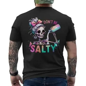 Don't Be Salty Funny Skeleton Pun T-Shirt 12 Dont Be Salty Funny Skeleton Pun T Shirt 6 1.jpg
