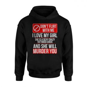 Dont Flirt With Me Funny Crazy Girlfriend Graphic T Shirt 2 1.jpg