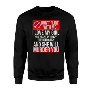 Dont Flirt With Me Funny Crazy Girlfriend Graphic T Shirt 3 1.jpg