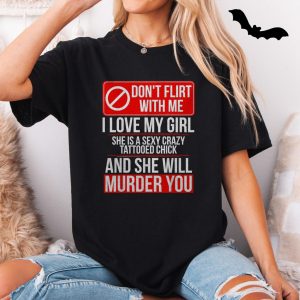 Dont Flirt With Me Funny Crazy Girlfriend Graphic T Shirt 5 1.jpg