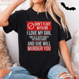 Don’t Flirt With Me Funny Crazy Girlfriend Graphic T-Shirt 11 Dont Flirt With Me Funny Crazy Girlfriend Graphic T Shirt 5 1.jpg