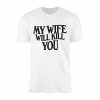 Dont Mess With Me My Wife Has My Back T Shirt 1 1.jpg