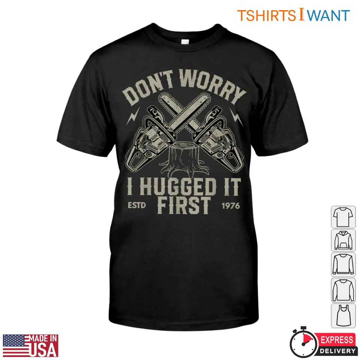 Dont Worry I Hugged It First T Shirt Funny Chainsaw Lumberjack Design 1 1 1.jpg
