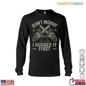 Don't Worry, I Hugged It First T-Shirt - Funny Chainsaw Lumberjack Design 9 Dont Worry I Hugged It First T Shirt Funny Chainsaw Lumberjack Design 4 1 1.jpg