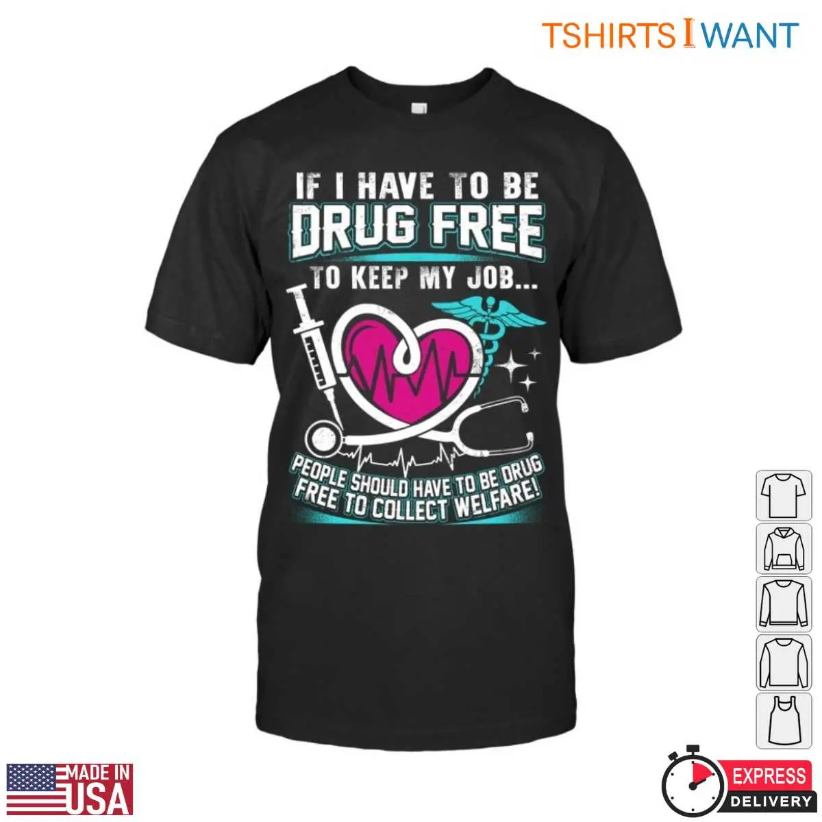 Drug Free T-Shirt – If I Have To Be Drug-Free To Keep My Job, So Should Welfare Recipients Funny Design 12 Drug Free T-Shirt Front View
