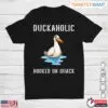 Duckaholic Hooked On Quack Funny Duck Farm Animal T-Shirt 12 Duckaholic Hooked On Quack Funny Duck Farm Animal T Shirt 1 1.jpg