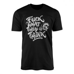 Edgy Skull Streetwear Tee E28093 Fuck What They Think Combat Iron 1.jpg