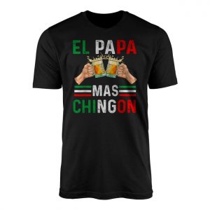 El Papa Mas Chingon T Shirt E28093 Funny Mexican Beer Dad Tee 1.jpg