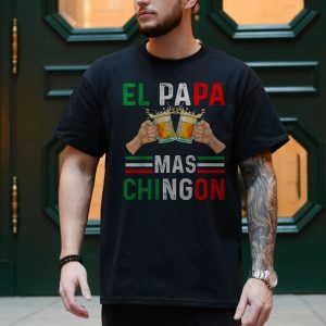 El Papa Mas Chingon T Shirt E28093 Funny Mexican Beer Dad Tee 4.jpg