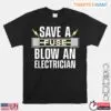 Electrician Humorous Save A Fuse Electrician T-Shirt 12 Electrician Humorous Save A Fuse Electrician T Shirt 1 1.jpg