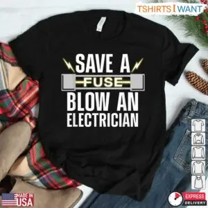 Electrician Humorous Save A Fuse Electrician T-Shirt 5 Electrician Humorous Save A Fuse Electrician T Shirt 2 1.jpg