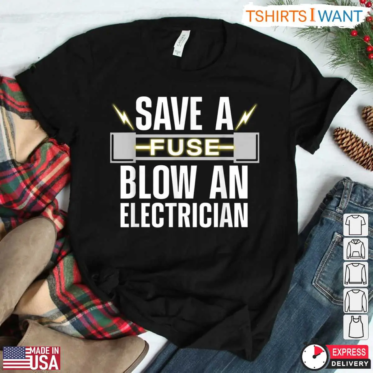 Electrician Humorous Save A Fuse Electrician T Shirt 2 1.jpg