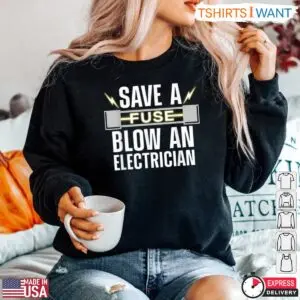 Electrician Humorous Save A Fuse Electrician T-Shirt 7 Electrician Humorous Save A Fuse Electrician T Shirt 4 1.jpg