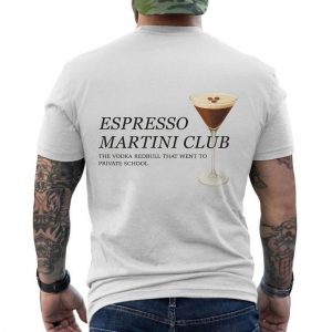 Espresso Martini T Shirt The Classy Vodka Redbull Funny Quote 6 1.jpg