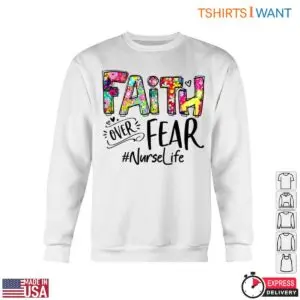 Faith Over Fear T-Shirt - Inspirational Floral Graphic Tee 10 Faith Over Fear Nurse Life Tee 5 1.jpg