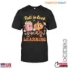 Fall in Love with Learning T-Shirt – Teacher Fall Fun 15 Fall in Love with Learning T Shirt E28093 Teacher Fall Fun 1.jpg
