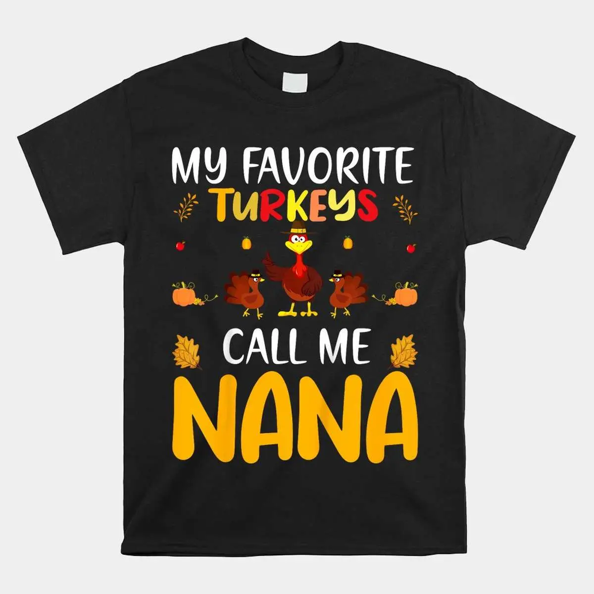 Family Thanksgiving My Favorite Turkey Nana Shirt 1 1.jpg