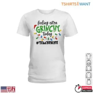 Feeling Extra Grinchy Today Teacher T-Shirt 7 Feeling Extra Grinchy Today Teacher T Shirt 2 1.jpg